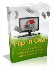 Title: Flip 'In Cash - Discover The Secrets To Buy Low And Sell High In Real Estate Investing, Author: Irwing