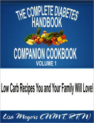 Title: The Complete Diabetes Handbook Companion Cookbook Volume 1, Author: Lisa Meyers