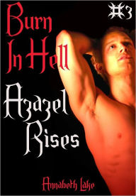 Title: Azazel Rises: Burn In Hell #3 (Gay Demon Erotica), Author: Annabeth Lake