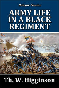 Title: Army Life in a Black Regiment: The Story of the First South Carolina Volunteers, Author: Thomas Wentworth Higginson