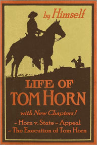 Title: Life of Tom Horn - A Vindication, Author: Tom Horn