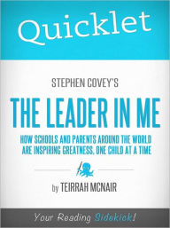 Title: Quicklet on Stephen Covey's The Leader in Me: How Schools and Parents Around the World Are Inspiring Greatness, One Child at a Time, Author: Teirrah McNair