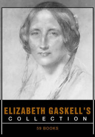 Title: Elizabeth Gaskell's Collection [ 59 books ], Author: Elizabeth Gaskell