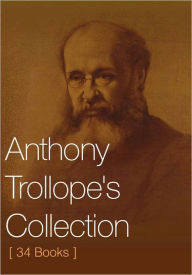 Title: Anthony Trollope's Collection [ 34 Books ], Author: Anthony Trollope