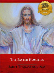 Title: Easter Homilies, Author: St. Thomas Aquinas