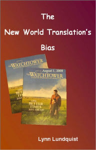 Title: The New World Translation’s Bias, Author: Lynn Lundquist