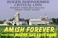 Title: Amish Forever - Volume 7 - Where Has Love Gone?, Author: Roger Rheinheimer