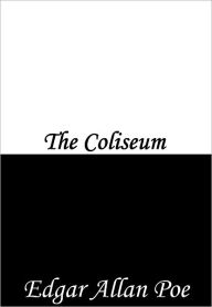 Title: The Coliseum, Author: Edgar Allan Poe