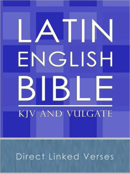 The Latin and English Parallel Bible (Vulgate and KJV)