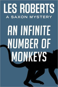 Title: An Infinite Number of Monkeys: A Saxon Mystery (#1), Author: Les Roberts