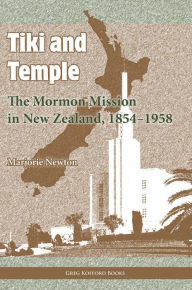 Title: Tiki and Temple: The Mormon Mission in New Zealand, 18541958, Author: Marjorie Newton