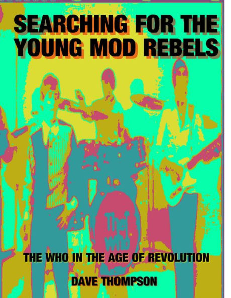 Searching for the Young Mod Rebels - the Who in the Age of Revolution