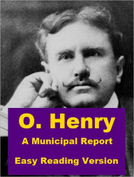 Title: A Municipal Report - Easy Reading Version, Author: O. Henry