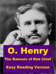 Title: The Ransom of Red Chief - Easy Reading Version, Author: O. Henry