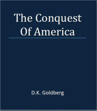 Title: The Conquest of America, Author: D.K. Goldberg