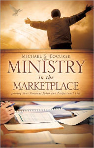 Title: Ministry in the Marketplace, Author: Michael S. Kocurek