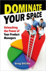 Dominate Your Space: Unleashing the Power of Your Product Managers
