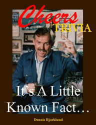 Title: Cheers Trivia: It's A Little Known Fact..., Author: Dennis Bjorklund