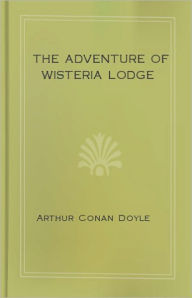 Title: The Adventure of Wisteria Lodge: A Mystery/Detective, Short Story Classic By Sir Arthur Conan Doyle! AAA+++, Author: Arthur Conan Doyle