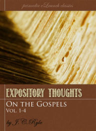 Title: Expository Thoughts on the Gospels: The Four Volume Set [Fully Linked and Optimized], Author: J.C. Ryle