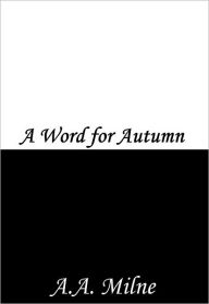 Title: A Word for Autumn, Author: A. A. Milne