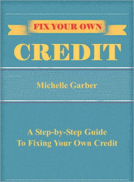 Title: Fix Your Own Credit, Author: Michelle Garber