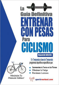 Title: La guía definitiva - Entrenar con pesas para ciclismo, Author: Rob Price