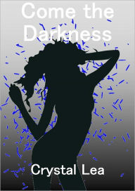 Title: Come The Darkness, Author: Crystal Lea