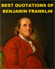 Title: Best Quotations of Benjamin Franklin, Author: Benjamin Franklin