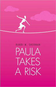 Title: Paula Takes a Risk, Author: Randi M. Sherman