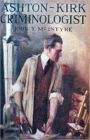 Ashton-Kirk, Criminologist: A Mystery/Detective Classic By John T. McIntyre! AAA+++