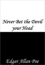 Never Bet the Devil your Head