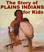 The Story of Plains Indians for Kids