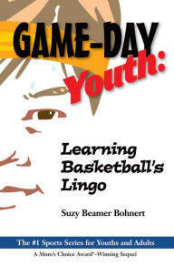 Title: Game-Day Youth: Learning Basketball's Lingo, Author: Suzy Beamer Bohnert
