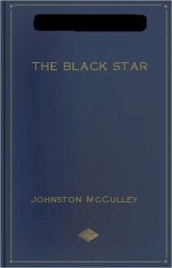 Title: The Black Star: A Mystery and Detective Classic By Johnston McCulley! AAA+++, Author: Johnston McCulley