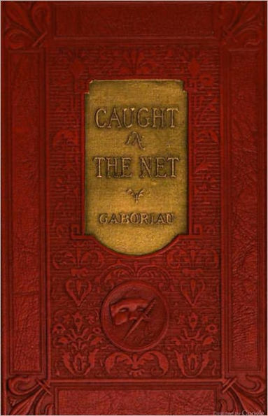 Caught In The Net: A Mystery and Detective Classic By Emile Gaboriau! AAA+++
