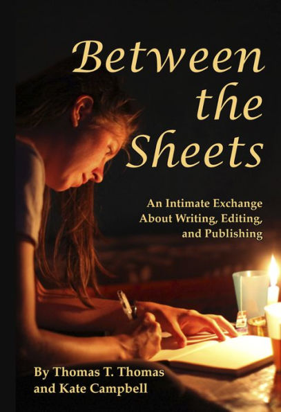 Between the Sheets: An Intimate Exchange About Writing, Editing, and Publishing