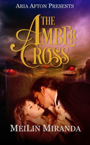 Title: The Amber Cross (Aria Afton Presents), Author: MeiLin Miranda