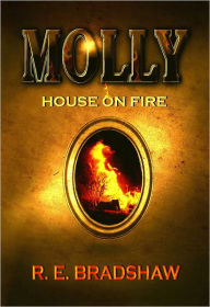 Title: Molly: House on Fire, Author: R. E. Bradshaw