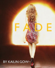 Title: FADE (Kailin Gow's FADE Series: Book 1) (A Young Adult Dystopian Series), Author: Kailin Gow