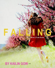 Title: FALLING (FADE Series #2) (A Dystopian Thriller Fiction), Author: Kailin Gow