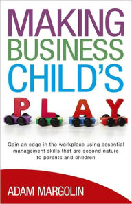 Title: Making Business Child's Play, Author: Adam Margolin