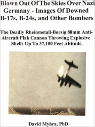 Title: US Bombers Blown Out of the Skies Over Nazi Germany, Author: David Myhra PhD