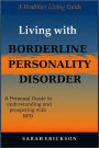Living with Borderline Personality Disorder: A Personal Guide to Understanding and Prospering with BPD