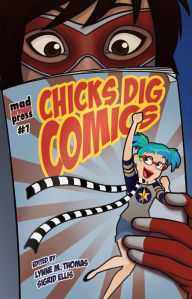 Title: Chicks Dig Comics: A Celebration of Comic Books by the Women Who Love Them, Author: Lynne M. Thomas