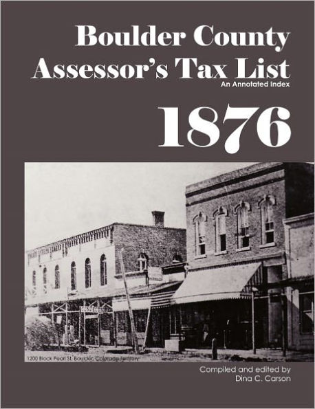 Boulder County, Colorado Territory Assessor's Tax List 1876: An Annotated Index