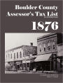 Boulder County, Colorado Territory Assessor's Tax List 1876: An Annotated Index