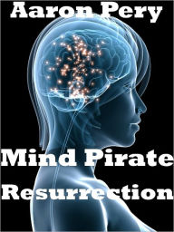 Title: Mind Pirate - Resurrection, Author: Aaron Pery