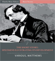 Title: The Short-Story: Specimens Illustrating Its Development, Author: Brander Matthews