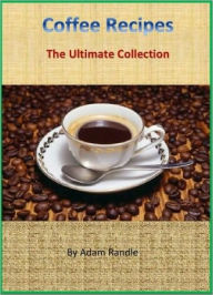 Title: Original & Tasty Coffee Recipes - The Ultimate Collection of 80+ Recipes for Coffee Lovers, Author: Anonymous